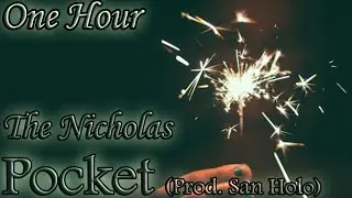 The Nicholas - Pocket (prod. San Holo) (One HOUR LOOP)