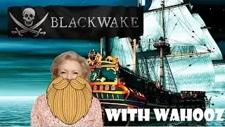 Blackwake Highlights W/Wahooz | Yellow Beard and The Dread Pirate Betty