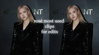rosé most used clips for editing/edits!