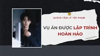 Audio Tâm Lý Tội Phạm | Vụ Án Được Lập Trình Hoàn Hảo 📌 | Lien Tan