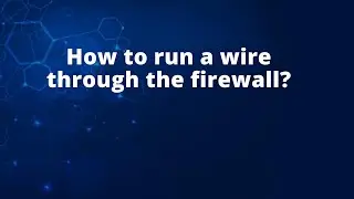 How to run a wire through the firewall?