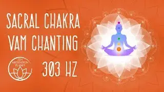 Sacral Chakra VAM Seed Mantra Chanting Meditation -  303 Hz Solfeggio Frequency