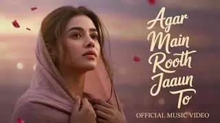 Agar Main rooth jaaun to l Hindi Love Song I Romantic Songs I Hindi New 2026 I Bollywood Song
