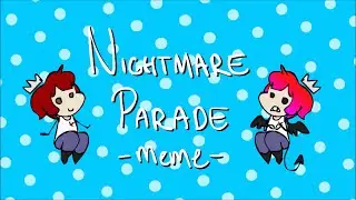 Nightmare Parade [MEME]