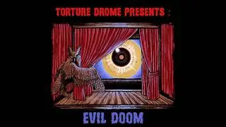 Torture Drome Presents:Evil Doom (Full Album 2020)