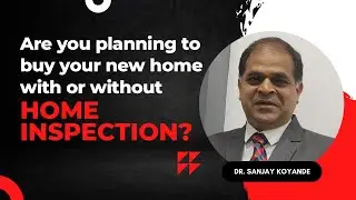 Why Home Inspection is must before buying a new Home | New Home Buyers | Dr. Sanjay Koyande