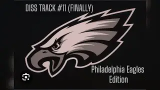 Diss Track #11 (FINALLY) Philadelphia Eagles Edition