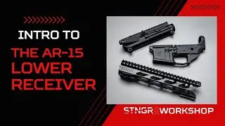 Intro to the AR-15 Lower Receiver (+ Trigger Group, Buttstock, Buffer Tube, Grip)