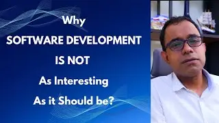 WHY Software Development is NO longer as Interesting as it SHOULD BE? Couple of Reasons