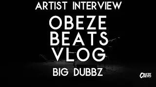 Big Dubbz - Obeze Beats Artist Interview - 2019