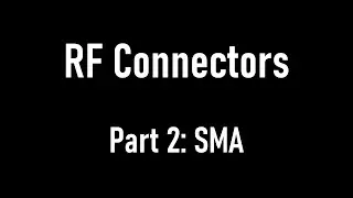 The RF Connectors Series: SMA