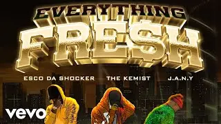 Esco Da Shocker, The Kemist, J.A.N.Y - Everything Fresh (Official Audio)