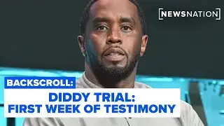 Diddy trial: The first week of testimony, highlights | Backscroll