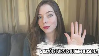 5 RAZÕES PARA ESTUDAR FILOSOFIA | Beatriz Back