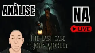Analise na LIVE!!! The Last Case of Jonh Morley