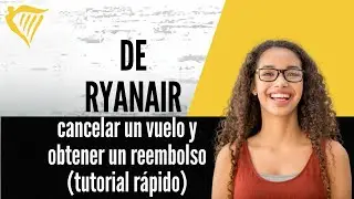 C&oacute;mo cancelar un vuelo de Ryanair y obtener un reembolso tutorial r&aacute;pido