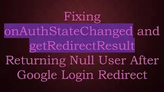 Fixing onAuthStateChanged and getRedirectResult Returning Null User After Google Login Redirect
