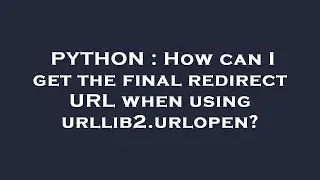 PYTHON : How can I get the final redirect URL when using urllib2.urlopen?