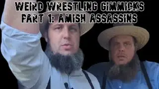 Weird Wrestling Gimmicks Part 1: The Amish Assassins