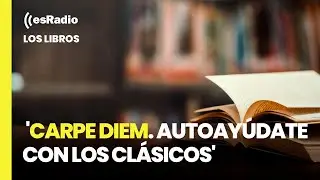 Los Libros: 'Carpe Diem. Autoayúdate con los clásicos'
