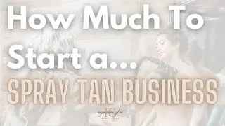 How Much Does it Cost to Start a Spray Tan Business?