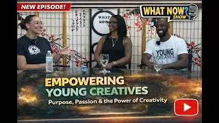 Ep.11: Empowering Young Creatives | Martel Rudd & Amira Livingston on The What Now? Show