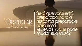 Ser&aacute; que voc&ecirc; est&aacute; preparada para essa resposta? | Despertar com Thalia Danda