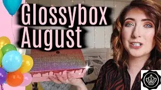 РАСПАКОВКА GLOSSYBOX АВГУСТ 2019 - СЮРПРИЗ НА ДЕНЬ РОЖДЕНИЯ