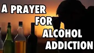 A PRAYER TO GET RID OF ALCOHOL ADDICTION | Daily Prayers to God | Our Daily Bread Prayers