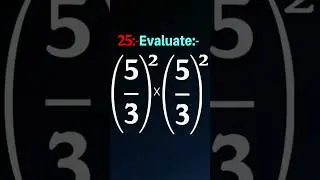 Evaluate (5/3)^2 X (5/3)^2