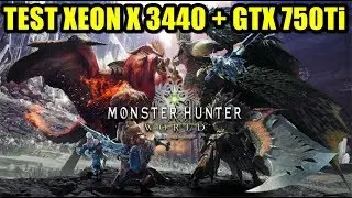 Test Monster Hunter World Xeon X3440 + GTX 750Ti