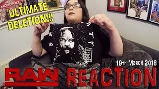 ULTIMATE DELETION!!! WWE RAW REACTION 19TH MARCH 2018