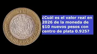 ¿Cuál es el valor real en 2026 de la moneda de $10 nuevos pesos con centro de plata 0.925?