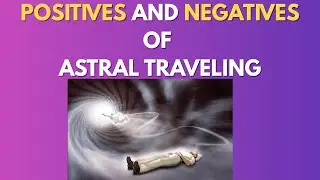 Positives and Negatives of Astral Traveling