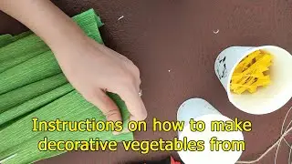 Instructions on how to make decorative vegetables from paper
