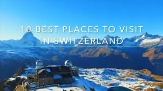 10 Best Places to Visit in Switzerland |Discovering Switzerland| Where Beauty Knows No Bounds