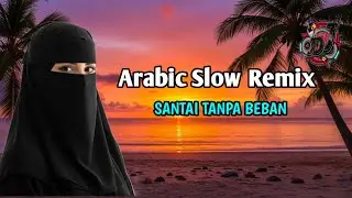 Best Arabic Song Slow Remix Terbaru &mdash; Musik Kerja & Santai | cocok buat santai