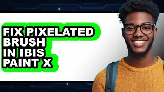 How to Fix Pixelated Brush in Ibis Paint X - Full Guide