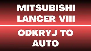 Mitsubishi Lancer VIII - opinie, recenzja, wady, zalety, usterki, wyposażenie, napęd, silniki