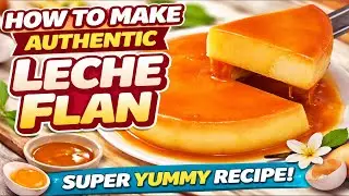 HOW TO MAKE AUTHENTIC LECHE FLAN &ndash; STEP BY STEP