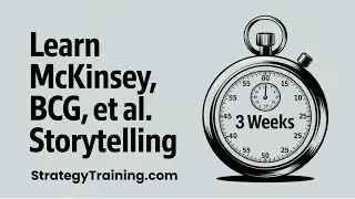 How to Build Consulting Storyboards in 3 Weeks (This is How McKinsey, BCG, Bain, Deloitte Do It)