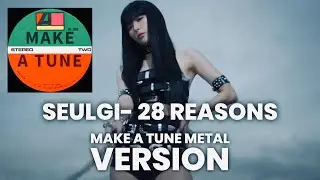 Seulgi - 28 Reasons (Rock Version)