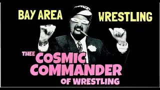 The Cosmic Commander Of Wrestling In Action: Bay Area Wrestling
