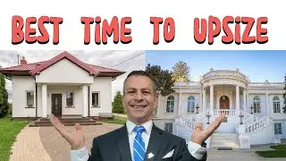 The BEST Time to Upsize Your Home (2025)