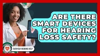 Are There Smart Devices For Hearing Loss Safety? - Everyday Hearing Help
