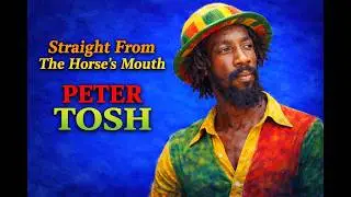 Peter Tosh - Straight from the Horse's Mouth (Interview)