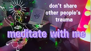 don&rsquo;t share other people&rsquo;s trauma - meditate with me