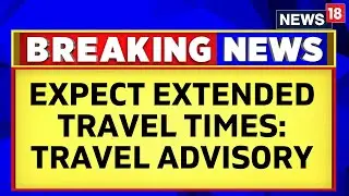 Expect Extended Travel Times Due To Traffic Congestion & Restrictions in Delhi NCR | Farmers Protest