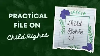 Practical file on Child Rights|| child rights in India ||articles on child rights|| child rights ||