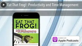 Eat That Frog!: Productivity and Time Management